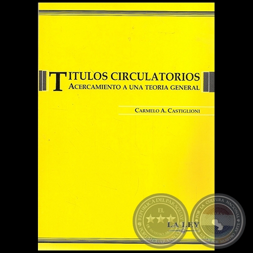 TÍTULOS CIRCULATORIOS   ACERCAMIENTO A UNA TEORÍA GENERAL - Autor: CARMELO A. CASTIGLIONI - Año 2006